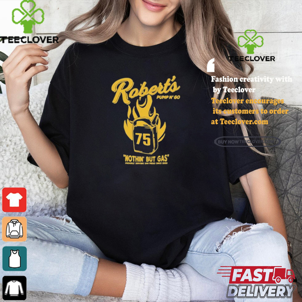 RobertS Pump N Go Nothin But Gas T shirt RobertS Pump N Go Nothin But Gas T shirt