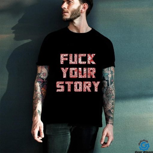 Roberto Duque Fuck Your Story Unisex T Shirt