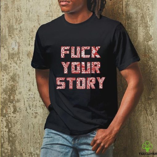 Roberto Duque Fuck Your Story Unisex T Shirt