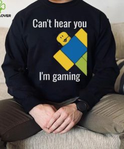 Roblox Noob Can't hear you I'm gaming T Shirt