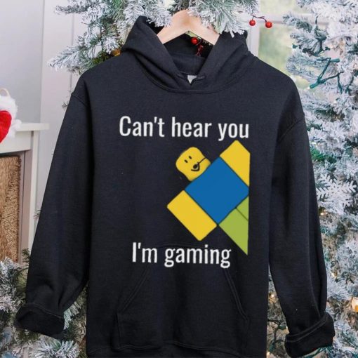 Roblox Noob Can’t hear you I’m gaming T Shirt