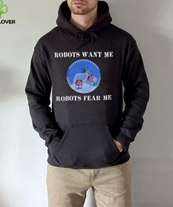 Robots Want Me Robots Fear Me Shirt 1 Robots Want Me Robots Fear Me Shirt