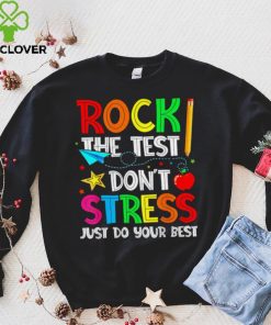 Rock the test don’t stress just do your best shirt