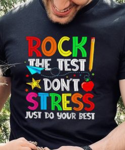 Rock the test don’t stress just do your best hoodie, sweater, longsleeve, shirt v-neck, t-shirt