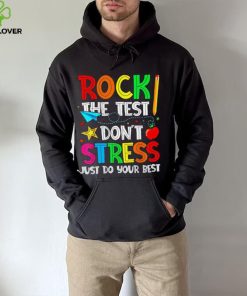 Rock the test don’t stress just do your best hoodie, sweater, longsleeve, shirt v-neck, t-shirt