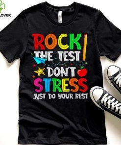 Rock the test don’t stress just do your best hoodie, sweater, longsleeve, shirt v-neck, t-shirt