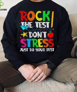 Rock the test don’t stress just do your best hoodie, sweater, longsleeve, shirt v-neck, t-shirt