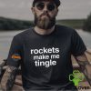 Rockets Make Me Tingle Shirt