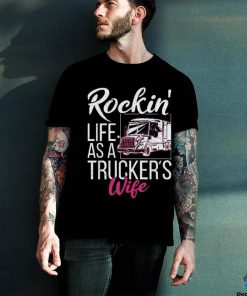 Rockin Life As A Truckers Wife Shirt