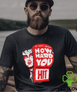 Rocky it ain’t about how hard you hit shirt