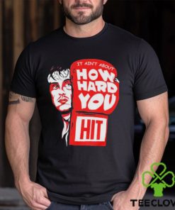 Rocky it ain’t about how hard you hit shirt