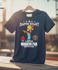 Rocky the Mountain Lion mascot damn right I am a Nuggets fan win or lose shirt