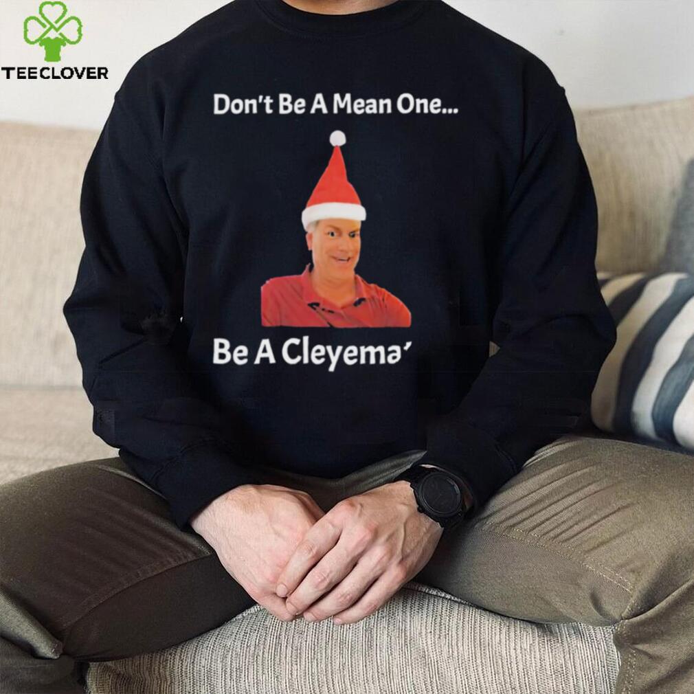 Rodger Cleye don’t be a mean one be a Cleyemate meme shirt Rodger Cleye don’t be a mean one be a Cleyemate meme shirt