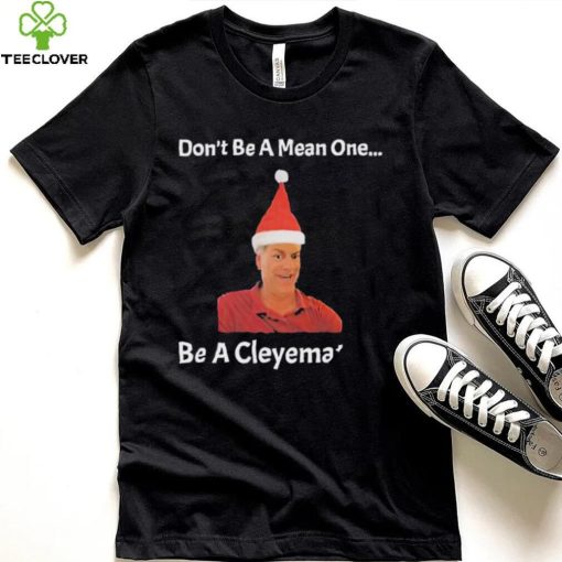 Rodger Cleye don’t be a mean one be a Cleyemate meme shirt