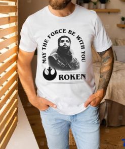 Roken May The Force Be With You Shirt