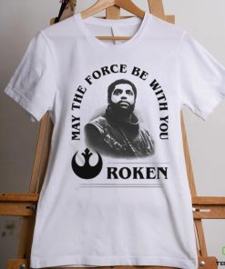 Roken May The Force Be With You Shirt