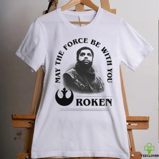 Roken May The Force Be With You Shirt