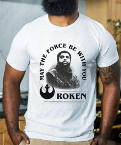 Roken May The Force Be With You Shirt