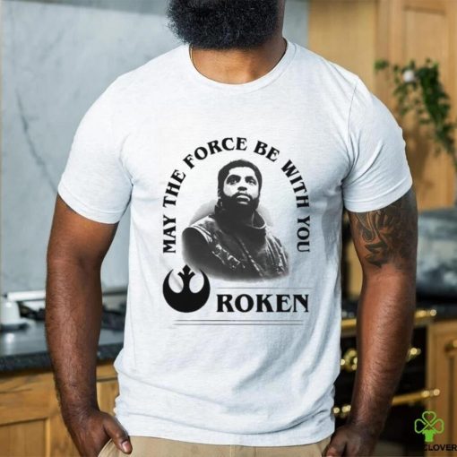 Roken May The Force Be With You Shirt