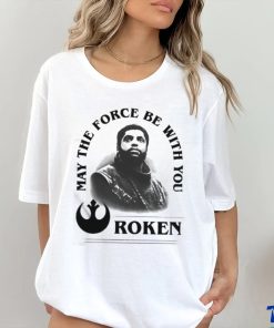 Roken May The Force Be With You Shirt