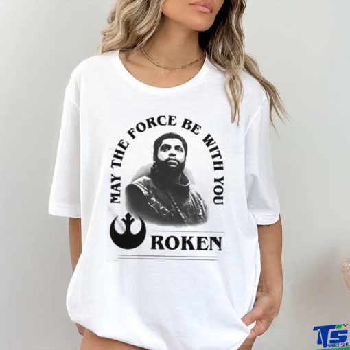 Roken May The Force Be With You Shirt