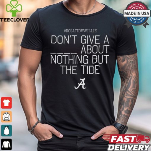 Rolltidewillie Rtw Don’t Give A About Nothing But The Tide Bama A Tee shirt