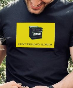Ron Desantis Gas Stoves Don’t Tread On Florida Signature Shirt