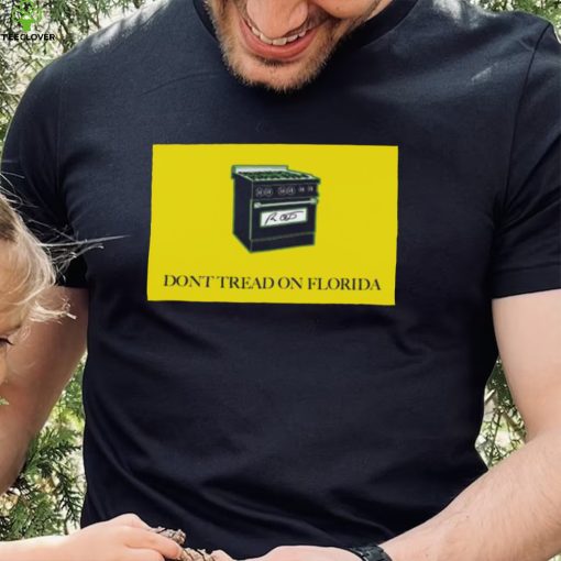 Ron Desantis Gas Stoves Don’t Tread On Florida Signature Shirt