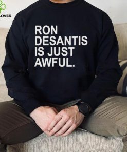 Ron Desantis Is Just Awful New Shirt