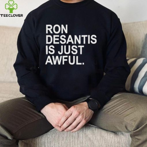 Ron Desantis Is Just Awful New Shirt