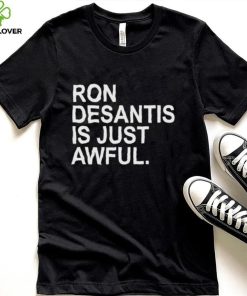 Ron Desantis Is Just Awful New Shirt