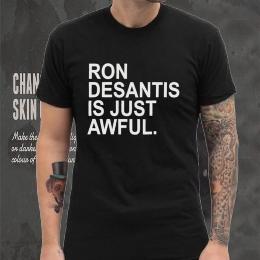 Ron Desantis Is Just Awful New Shirt