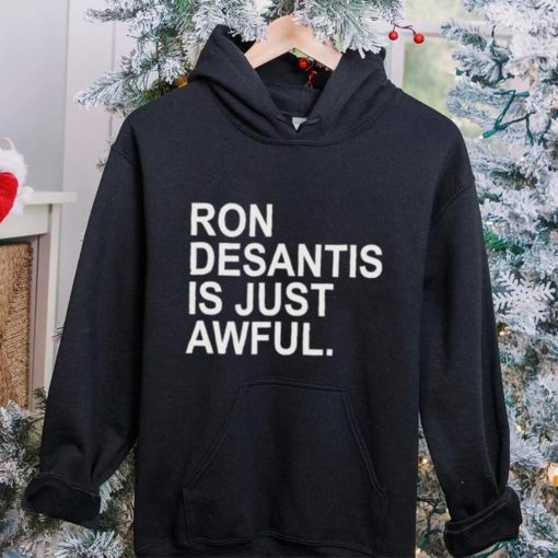 Ron Desantis Is Just Awful New Shirt