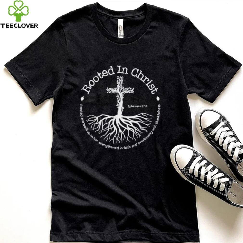 Rooted In Christ Jesus Cross Pray Bible Verse Christian Shirt Rooted In Christ Jesus Cross Pray Bible Verse Christian Shirt