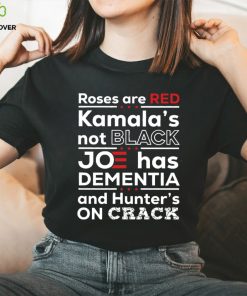 Roses Are Red Kamala’s Not Black Joe Has Dementia And Hunter's On Crack Funny Shirt, FJB Let's Go Brandon Republican Trump Maga 2024, Anti Biden T Shirt, Funny Sarcasm Patriotic Gift