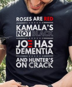 Roses are Red Kamalas Not black Joe has Dementia and hunters on crack hoodie, sweater, longsleeve, shirt v-neck, t-shirt