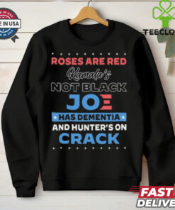 Roses are red Kamala’s not black Joe has dementia and hunter’s on crack shirt