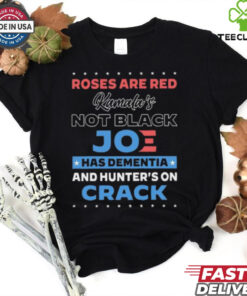 Roses are red Kamala’s not black Joe has dementia and hunter’s on crack hoodie, sweater, longsleeve, shirt v-neck, t-shirt