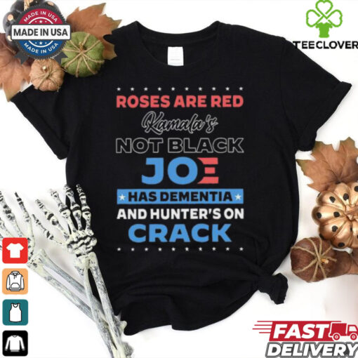 Roses are red Kamala’s not black Joe has dementia and hunter’s on crack hoodie, sweater, longsleeve, shirt v-neck, t-shirt