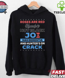 Roses are red Kamala’s not black Joe has dementia and hunter’s on crack hoodie, sweater, longsleeve, shirt v-neck, t-shirt