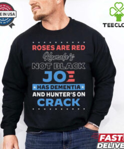 Roses are red Kamala’s not black Joe has dementia and hunter’s on crack hoodie, sweater, longsleeve, shirt v-neck, t-shirt