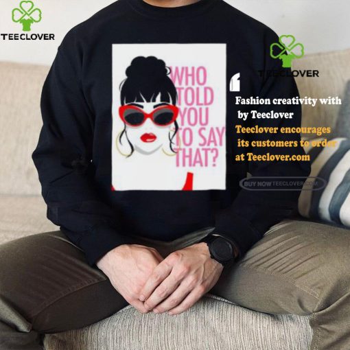 Round Daddy Tees Merch Who Told You To Say That Shirt