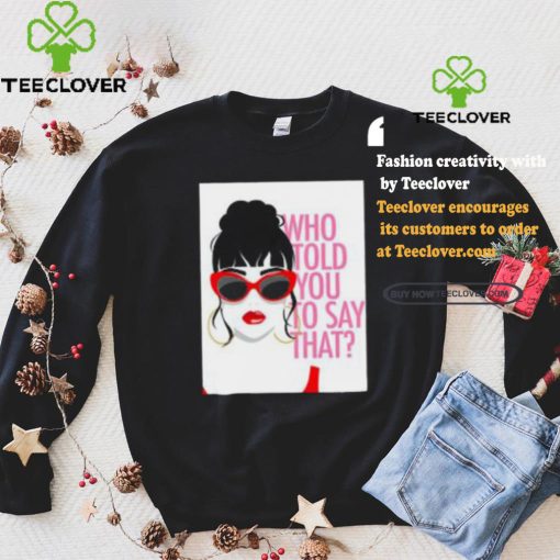 Round Daddy Tees Merch Who Told You To Say That Shirt