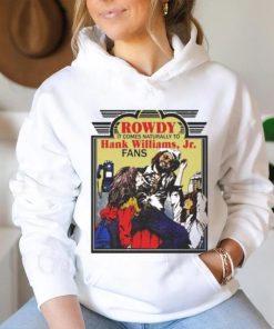 Rowdy It Comes Naturally To Hank Jr. Fans T hoodie, sweater, longsleeve, shirt v-neck, t-shirt