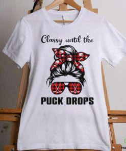 Hockey classy until the puck drops shirt