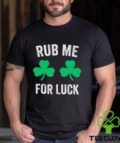 Rub Me For Luck Funny St. Patricks Day Party Irish Shirt