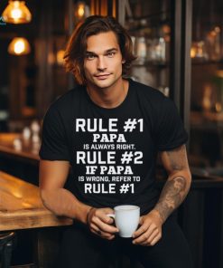 Rule #1 Papa Is Always Right Rule #2 If Papa Is Wrong Refer To Rule #1 Shirt