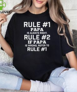 Rule #1 Papa Is Always Right Rule #2 If Papa Is Wrong Refer To Rule #1 Shirt