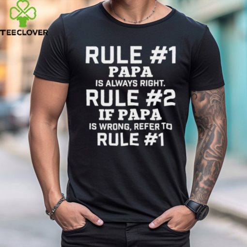 Rule #1 Papa Is Always Right Rule #2 If Papa Is Wrong Refer To Rule #1 Shirt