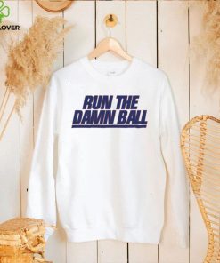 Run The Damn Ball Talkin Giants Shirt
